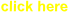 click here
