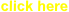 click here